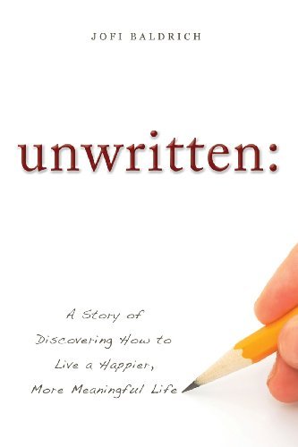 Jofi Baldrich/Unwritten@: A Story of Discovering How to Live a Happier, Mo